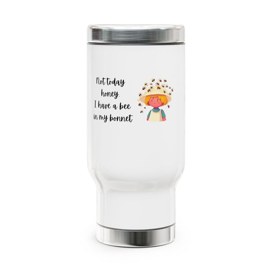 Funny Stainless Steel Travel Mug - "Not Today Honey, I Have a Bee in My Bonnet" - 14oz