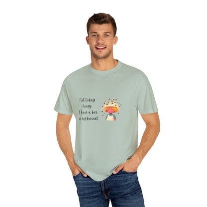 Funny Bee-Themed Unisex Garment-Dyed T-Shirt - "Not Today, Honey"